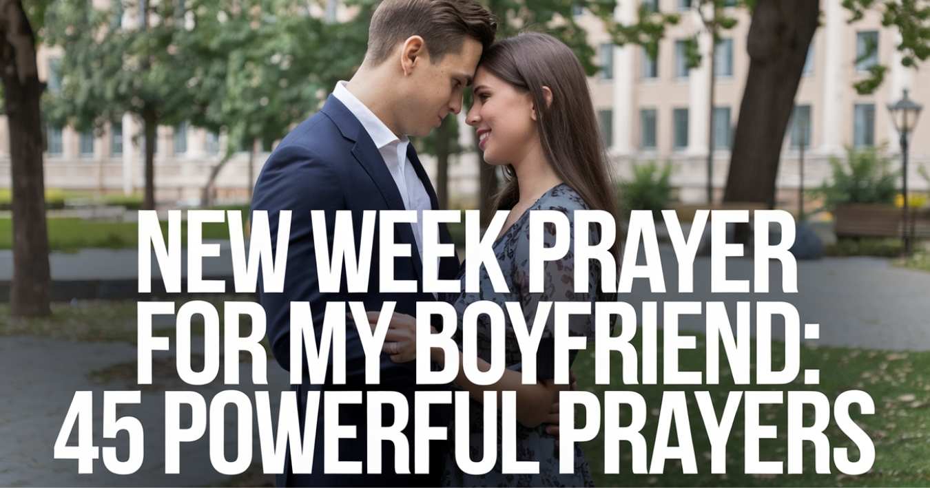 New Week Prayer for My Boyfriend: 45 Powerful Prayers