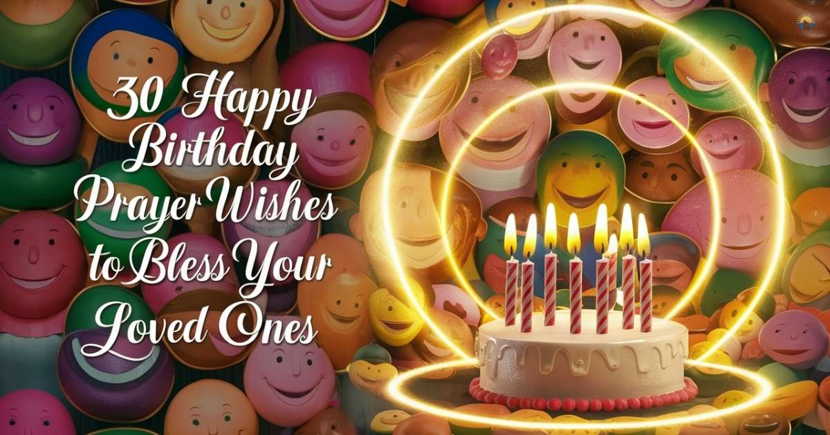 Happy Birthday Prayer Wishes To Bless Your Loved Ones