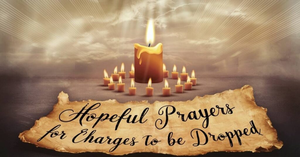 Hopeful Prayers for Charges to Be Dropped
