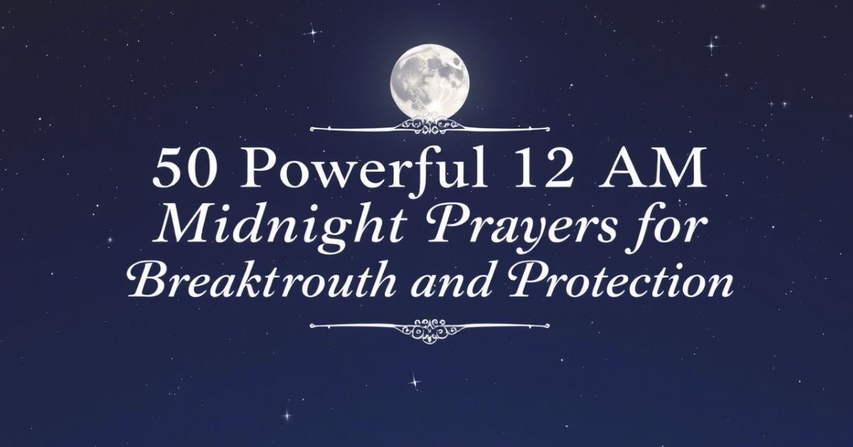 Powerful 12 AM Midnight Prayers for Breakthrough and Protection