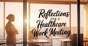 25 Empowering Reflections for a Healthcare Work Meeting