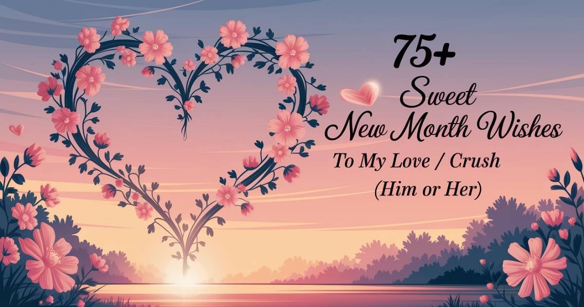 75+ Sweet New Month Wishes To My Love / Crush (Him or Her)