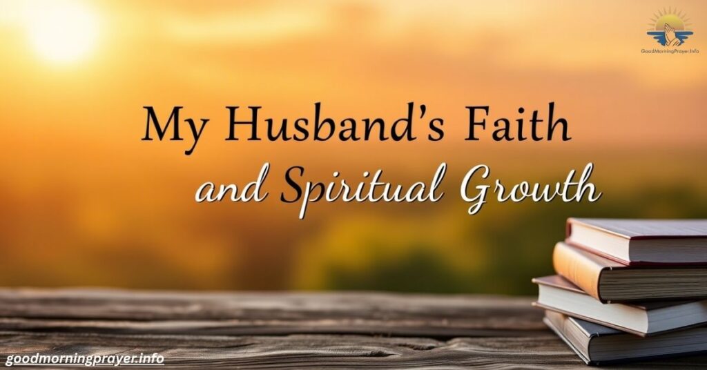 My Husband’s Faith and Spiritual Growth