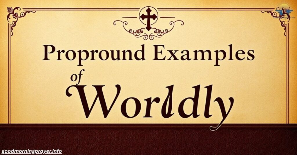 Profound Examples of Worldly